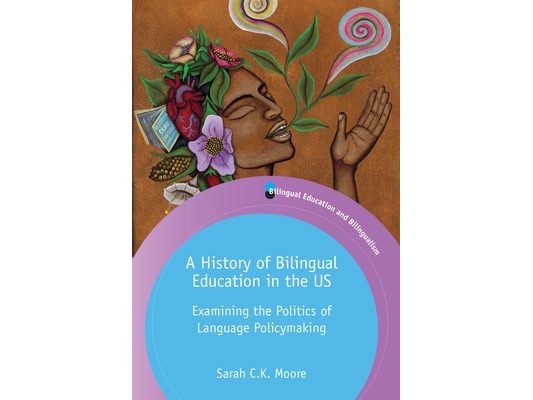 A History of Bilingual Education in the Us: Examining the Politics of Language Policymaking