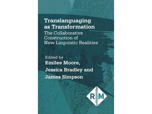 Translanguaging as Transformation: The Collaborative Construction of New Linguistic Realities
