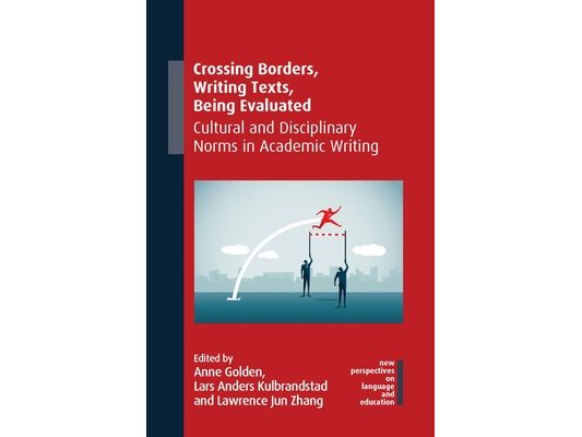 Crossing Borders, Writing Texts, Being Evaluated: Cultural and Disciplinary Norms in Academic Writing