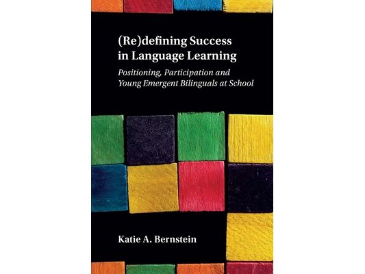 (Re)Defining Success in Language Learning: Positioning, Participation and Young Emergent Bilinguals at School