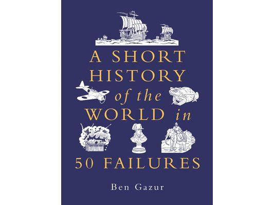 A Short History of the World in 50 Failures