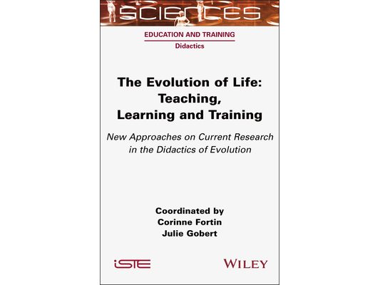 The Evolution of Life: Teaching, Learning and Training - New Approaches on Current Research in the Didactics of Evolution