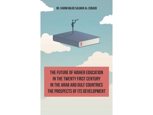 The Future of Higher Education in the Twentieth Century in the Arab World and the Gulf Countries and the Prospects of Its Development (English Edition