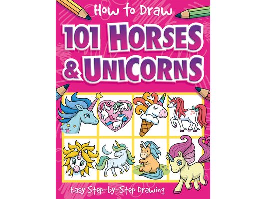 How to Draw 101 Horses and Unicorns: Easy Step-By-Step Drawing Book for Children Ages 5+