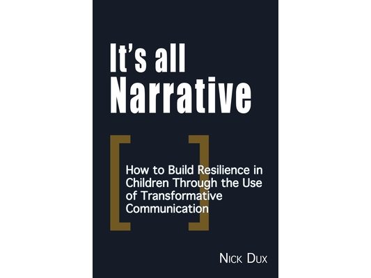 It's All Narrative: How to build resilience in children through the use of transformative communication
