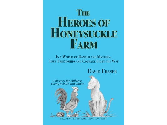 The Heroes of Honeysuckle Farm: In a World of Danger and Mystery, True Friendships and Courage Light the Way