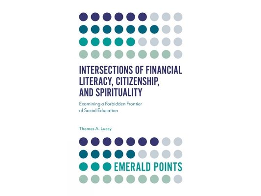 Intersections of Financial Literacy, Citizenship, and Spirituality: Examining a Forbidden Frontier of Social Education