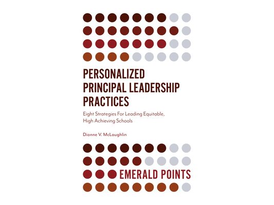 Personalized Principal Leadership Practices: Eight Strategies for Leading Equitable, High Achieving Schools