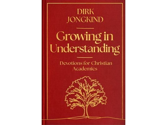 Growing in Understanding: Devotions for Christian Academics