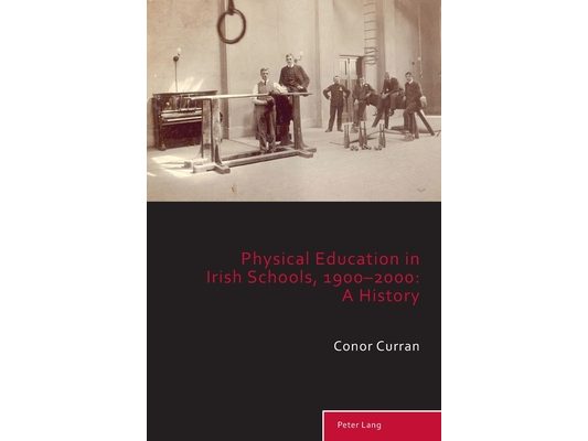 Physical Education in Irish Schools, 1900-2000: A History