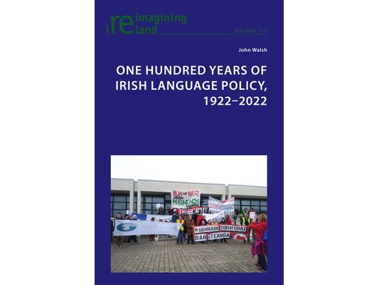 One Hundred Years of Irish Language Policy, 1922-2022