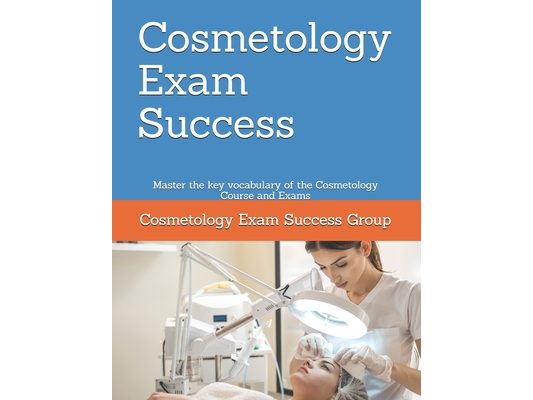 Cosmetology Exam Success: Master the key vocabulary of the Cosmetology Course and Exams