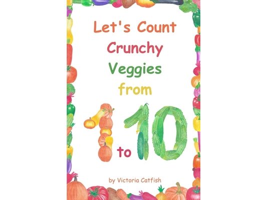 Let's Count Crunchy Veggies from 1 to 10: Brilliant pictures will make the learning of numbers a joy. Counting book for toddlers ages 1-3.