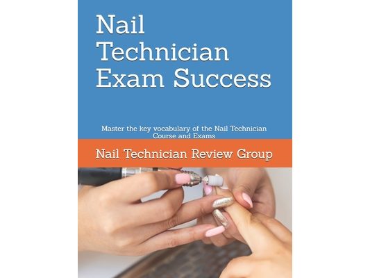 Nail Technician Exam Success: Master the key vocabulary of the Nail Technician Course and Exams