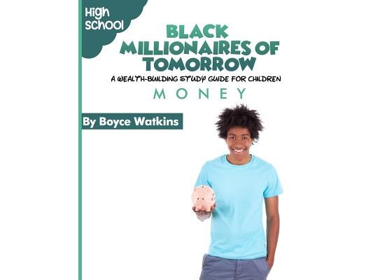 The Black Millionaires of Tomorrow: A Wealth-Building Study Guide for Children (High School): Money