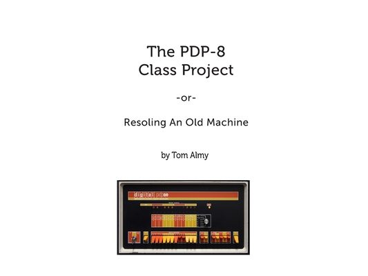 The PDP-8 Class Project: Resoling An Old Machine