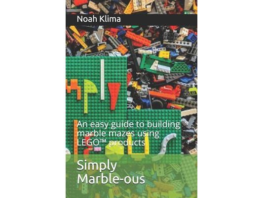 Simply Marble-ous: An easy guide to building marble mazes using LEGO(TM) products