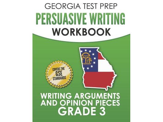 GEORGIA TEST PREP Persuasive Writing Workbook Grade 3: Writing Arguments and Opinion Pieces