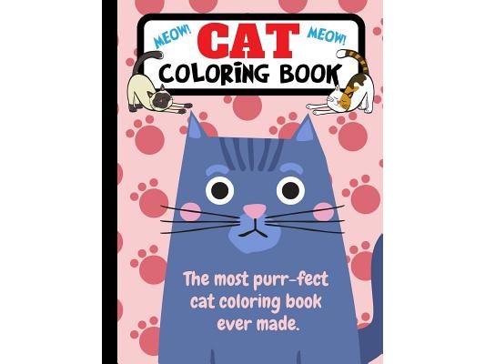 Cat Coloring Book: The Most Purr-fect Cat Coloring Book Ever Made