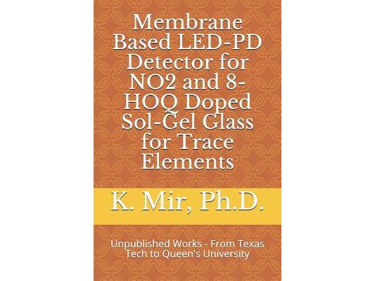 Membrane Based Led-Pd Detector for No2 and 8-Hoq Doped Sol-Gel Glass for Trace Elements: Unpublished Works - From Texas Tech to Queen's University