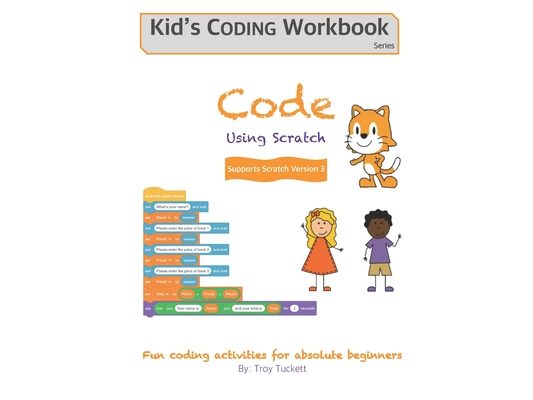 Code Using Scratch: Fun coding activities for absolute beginners