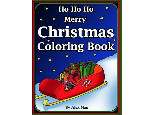 Ho Ho Ho Merry Christmas Coloring Book: More Than 70 Coloring Pages for the Whole Family