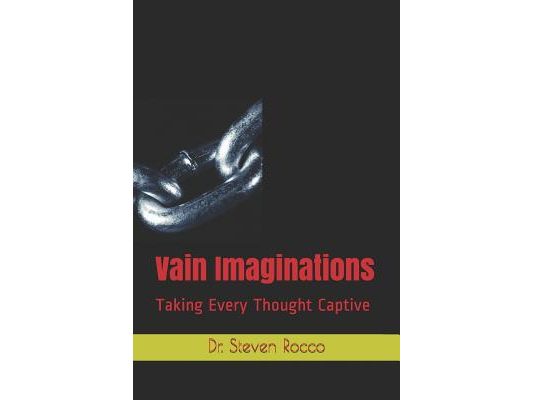 Vain Imaginations: Taking Every Thought Captive
