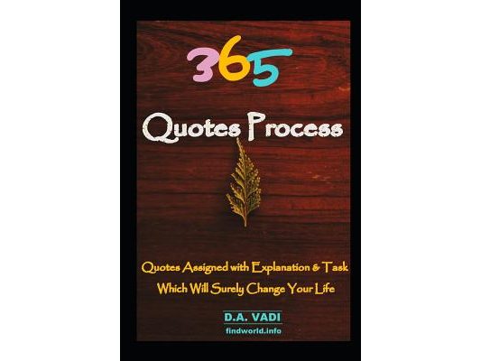 365 Quotes Process: Quotes Assigned with Explanation & Task, Which Will Surely Change Your Life
