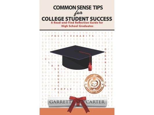 Common Sense Tips for College Student Success: A Read-and-Find Reflection Guide for High School Graduates