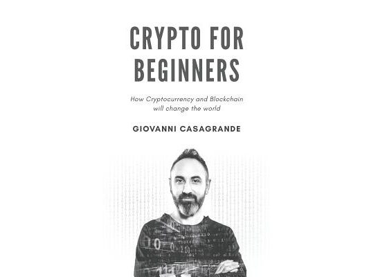 Crypto for Beginners: How Cryptocurrency and Blockchain Will Change the World