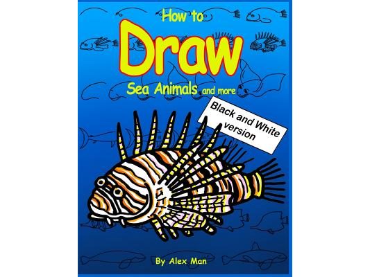 How to Draw Sea Animals and More. Black and White Version.: (volume 8)