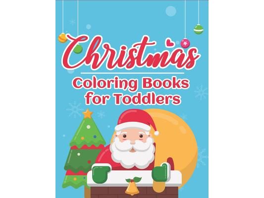 Christmas Coloring Books for Toddlers: 70+ Santa Coloring Book for Toddlers with Reindeer, Snowman, Santa Claus, Christmas Trees and More!