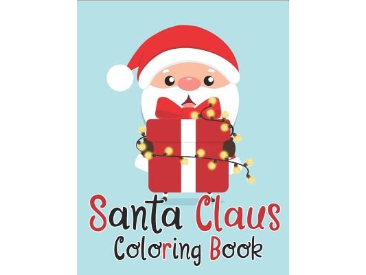Santa Claus Coloring Book: 70+ Santa Claus Coloring Books for Kids Fun and Easy with Reindeer, Snowman, Christmas Trees and More!