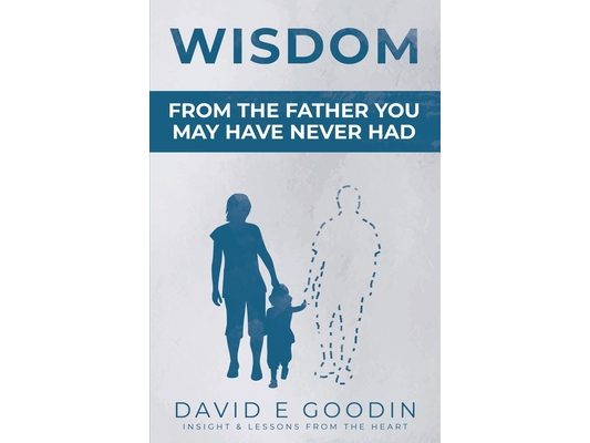 Wisdom: From The Father You May Have Never Had