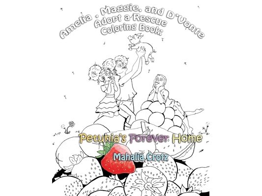 Amelia, Maggie, and D'Vonte Adopt a Rescue Coloring Book: : Petunia's Forever Home