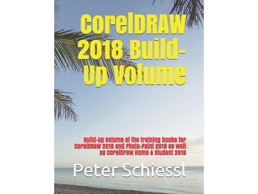 CorelDRAW 2018 Build-Up Volume: Build-Up Volume of the training books for CorelDRAW 2018 and Photo-Paint 2018 as well as CorelDraw Home & Student 2018