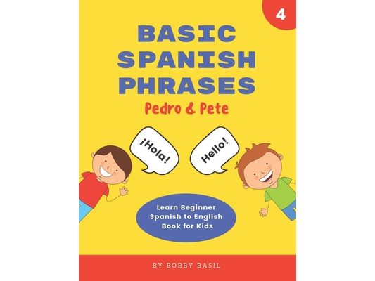 Basic Spanish Phrases: Learn Beginner Spanish to English Book for Kids