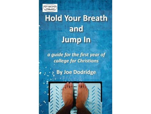 Hold Your Breath and Jump In: a guide for the first year of college for Christians
