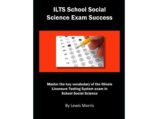Ilts Social Science Exam Success: Master the Key Vocabulary of the Illinois Licensure Testing System Exam in Social Science