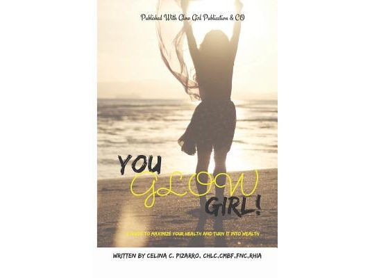 You Glow Girl: A Guide to Maximize Your Health and Turn It Into Wealth