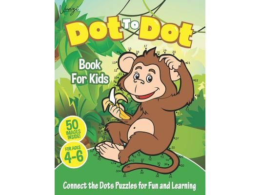Dot to Dot Book For Kids Ages 4-6: Connect The Dots Puzzles For Fun and Learning: Connect the Dots Kids Activity Book Filled With Cute Animals, Musica