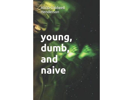 young, dumb, and naive