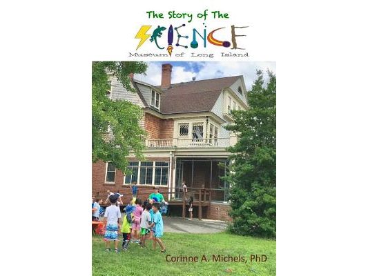 The Story of the Science Museum of Long Island: A Science & Technology Education Center