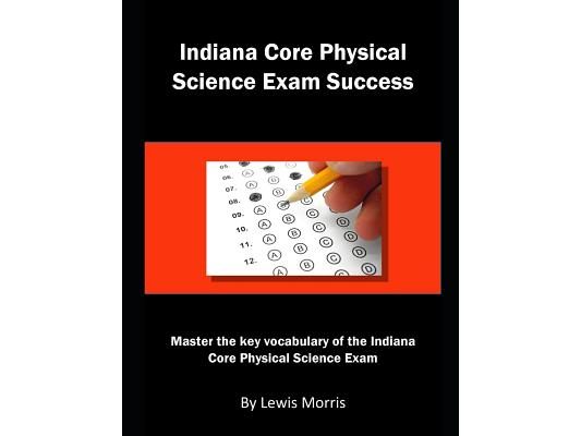 Indiana Core Physical Science Exam Success: Master the Key Vocabulary of the Indiana Core Physical Science Exam