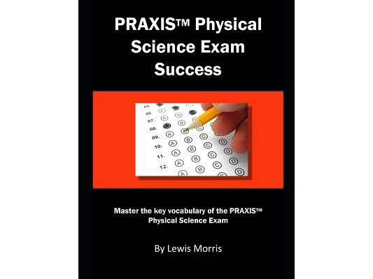 Praxis Physical Science Exam Success: Master the Key Vocabulary of the Praxis Physical Science Exam