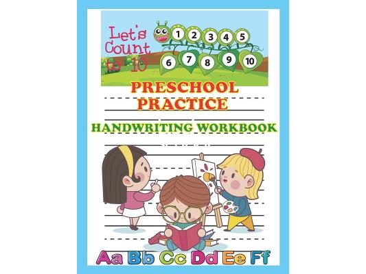 Preschool Practice Handwriting Workbook: Alphabet and Number Tracing Practice Book for Preschoolers, Kindergarten, ABC Kids 123 Kids, at 8.5 X 11 Inch
