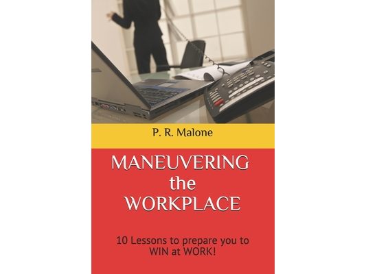 MANEUVERING the WORKPLACE: 10 Lessons to prepare you to WIN at WORK!