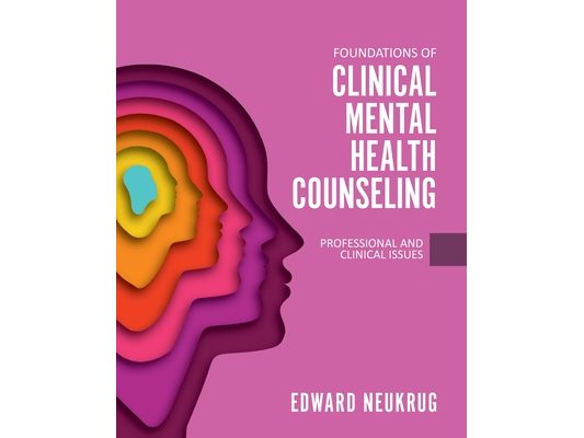 Foundations of Clinical Mental Health Counseling: Professional and Clinical Issues