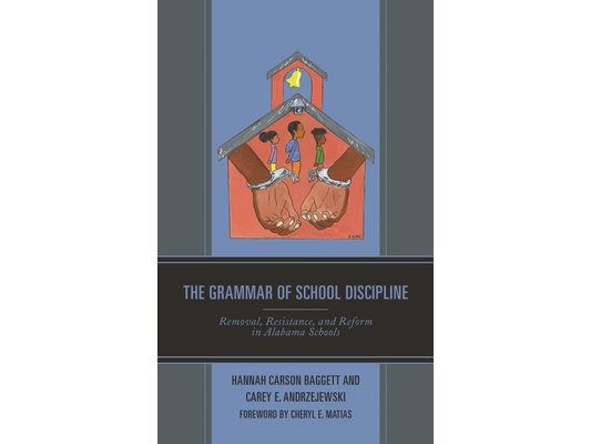 Grammar of School Discipline: Removal, Resistance, and Reform in Alabama Schools