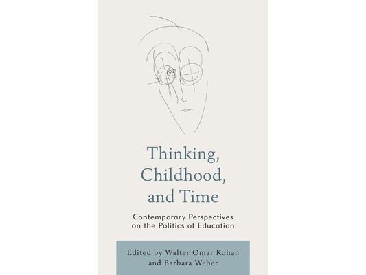 Thinking, Childhood, and Time: Contemporary Perspectives on the Politics of Education